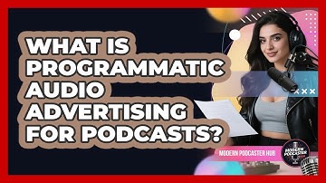 What Is Programmatic Audio Advertising For Podcasts? - Modern Podcaster Hub