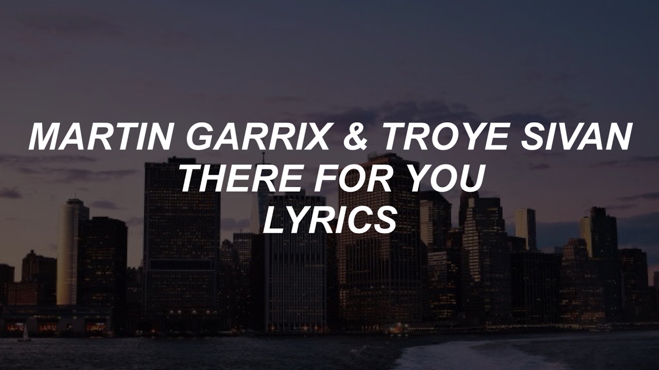 There for you  martin garrix  troye sivan lyrics