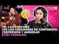 EL LADO OSCURO DE LOS CREADORES DE CONTENIDO: DEPRESIÓN Y ANSIEDAD (TIBY CAMACHO)