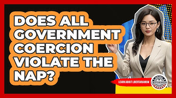 Does All Government Coercion Violate The NAP?