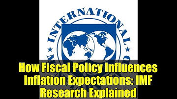 How Fiscal Policy Influences Inflation Expectations: IMF Research Explained