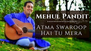 Atma Swaroop Hai Tu Mera | Mehul Pandit | Art Of Living chords