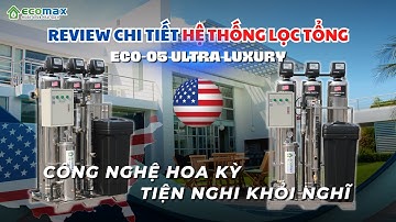 {Review chi tiết} Hệ thống máy lọc nước đầu nguồn tổng sinh hoạt  ECO-05 Ultra Luxury