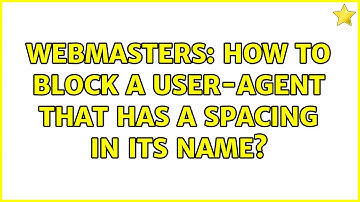 Webmasters: How to block a user-agent that has a spacing in its name? (3 Solutions!!)