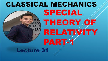 Special Theory of Relativity Part-1#Classical Mechanics#Lec. 31#CSIR NET, GATE, JEST, TIFR