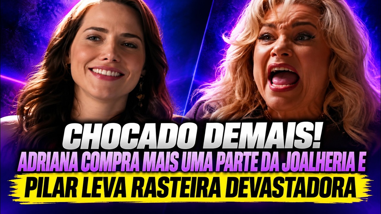 Chocado demais! Adriana compra mais uma parte da joalheria e Pilar leva rasteira devastado