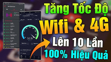 Cách tăng tốc độ WIFI lên 10 lần cho điện thoại android (100% Hiệu Quả)