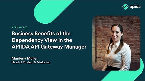 Business Benefits of the Dependency View in the APIIDA API Gateway Manager