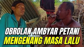 OBROLAN AMBYAR PETANI ‼️ MENGENANG KISAH MASA LALU
