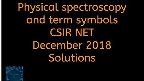 Physical spectroscopy and term symbols CSIR NET December 2018 solutions