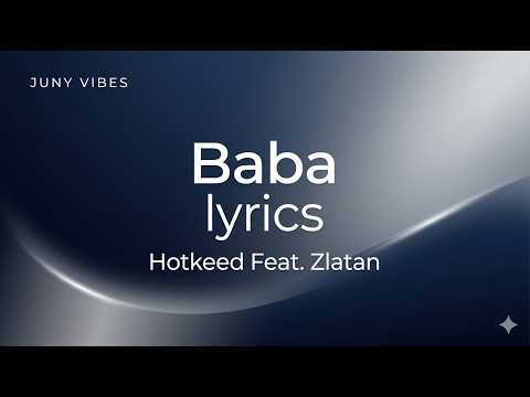Hotkeed - Baba (Lyrics) Feat. Zlatan