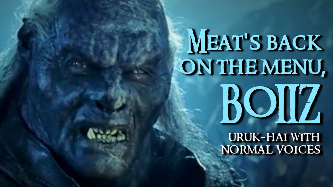 Uruk Hai With Normal Voices Meat S Back On The Menu Youtube