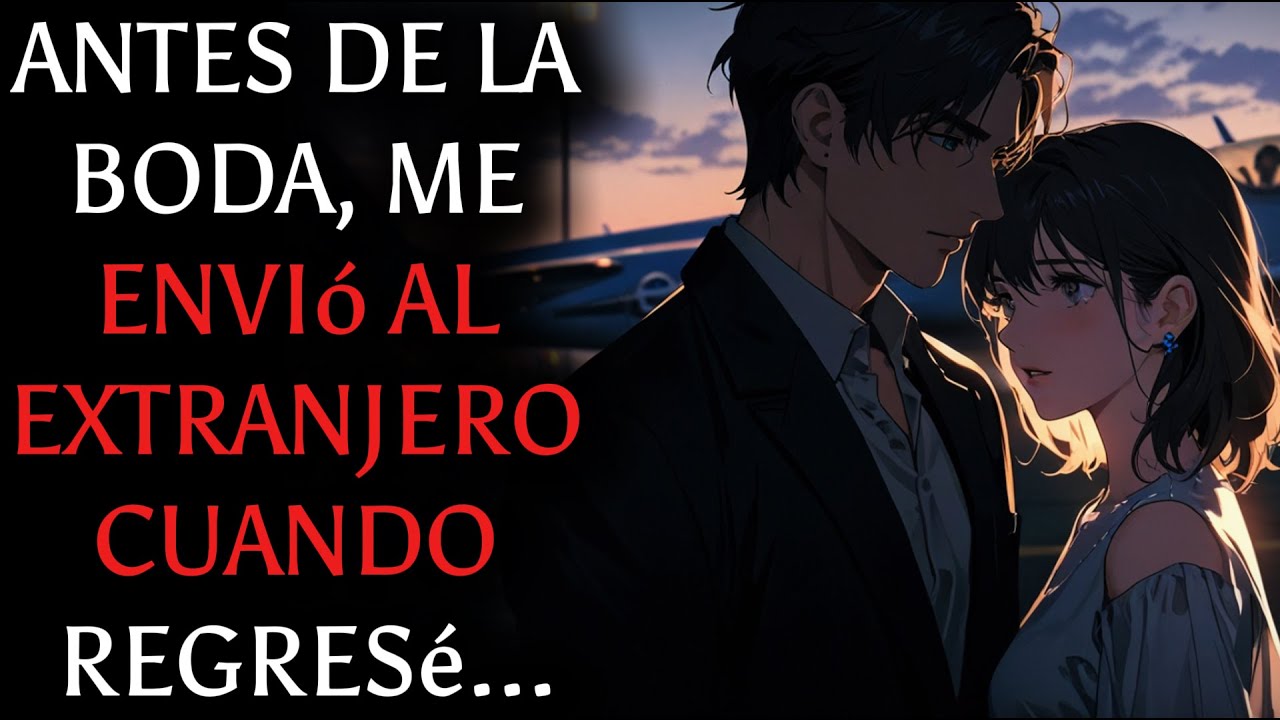 Me envió al extranjero antes de nuestra boda. Cuando regresé, ya se había casado con su amante