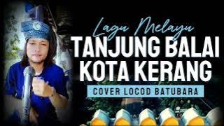 Tanjung Balai Sikota Kerang_Lagu Melayu Cover Locod Batubara