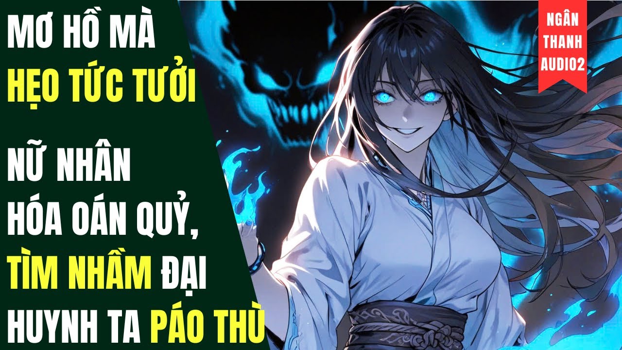 MƠ HỒ MÀ HẸO TỨC TƯỞI, NỮ NHÂN HÓA OÁN QUỶ, TÌM NHẦM ĐẠI HUYNH TA PÁO THÙ |TRUYỆN AUDIO | KINH DỊ