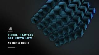 Flexb, Hartley - Get Down Low No Hopes Remix