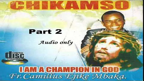 Chikamso (I Am A Champion In God) - Part 2  (Father Ejike Mbaka)