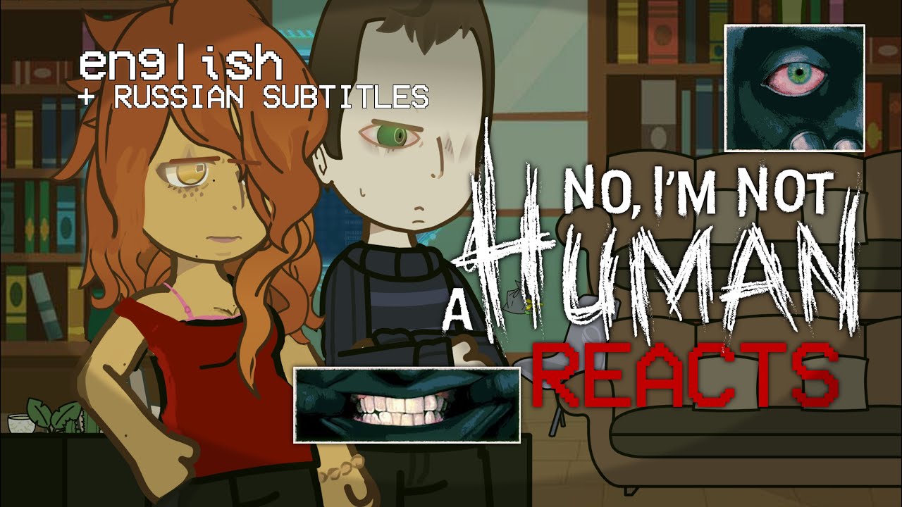 No, I'm not a Human Reacts | NINAH REACTS | 1/2 | ENG/RUS