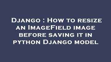 Django : How to resize an ImageField image before saving it in python Django model