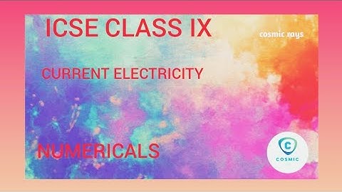 ICSE CLASS 9 CURRENT ELECTRICITY NUMERICALS