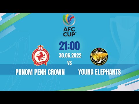 🔴 TRỰC TIẾP: PHNOM PENH CROWN - YOUNG ELEPHANTS | AFC CUP 2022 | FPT BÓNG ĐÁ VIỆT