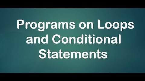 Programs on Conditional Statements and Loops || Video 4