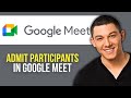 How to Admit Participants in Google Meet
