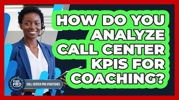 How Do You Analyze Call Center KPIs For Coaching?