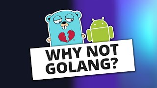 Why doesn't Google use Golang for Android Development!?