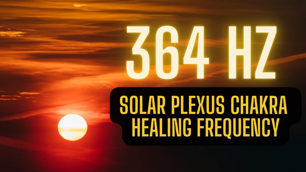 364 HZ | Solar Plexus Chakra Healing Frequency | Music for Healing ...