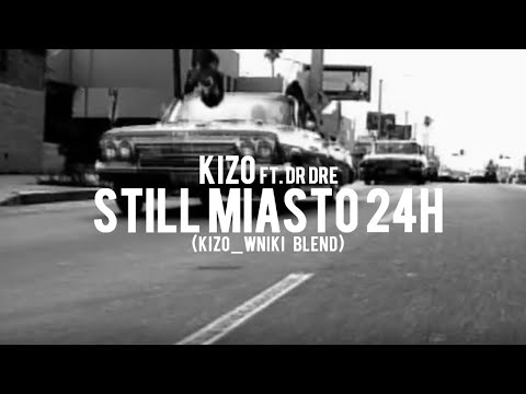 Kizo ft. Dr Dre - Still Miasto 24h (kizo_wniki blend)