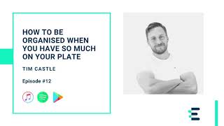 Tim Castle | How To Be Organised And Maintain Order When You Have So Much On Your Plate