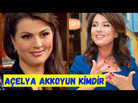 Açelya Akkoyun Kimdir,