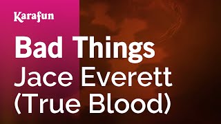 Bad Things - Jace Everett (True Blood) | Karaoke Version | KaraFun chords