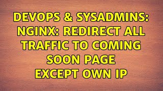 DevOps & SysAdmins: Nginx: Redirect all traffic to Coming Soon page except own IP