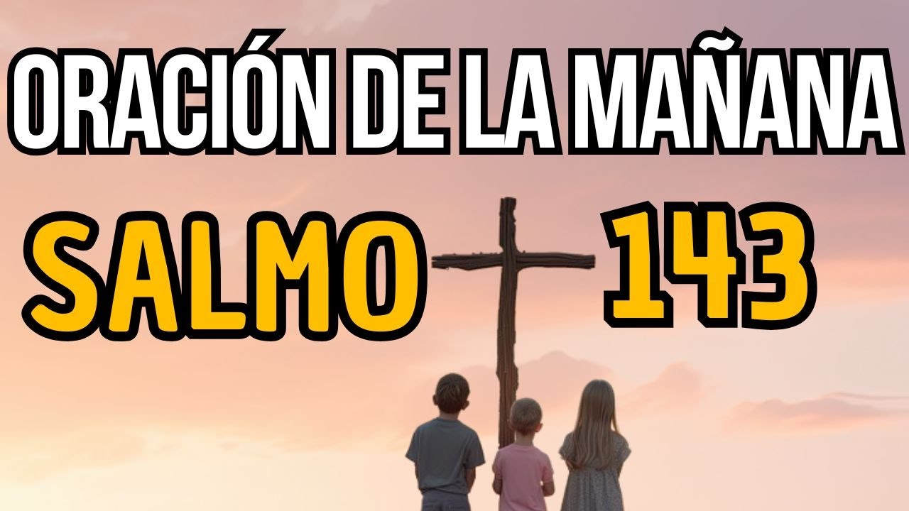 ️ Oración Poderosa de la Mañana | Comienza tu Día con el Salmo 143 🙏 ...