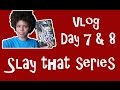 Slay that Series Vlog | Day 7 &amp; 8