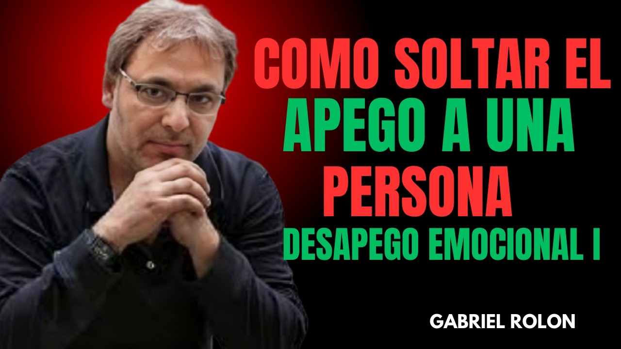 Cómo SOLTAR el APEGO a una PERSONA DESAPEGO EMOCIONAL | Gabriel Rolón
