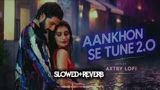 Aankhon Se Tune 2.0 | [Slowed+Reverb] Raghav | Niharika | Lijo,Dev, Palak,Kumar | Alkha Mohsin |