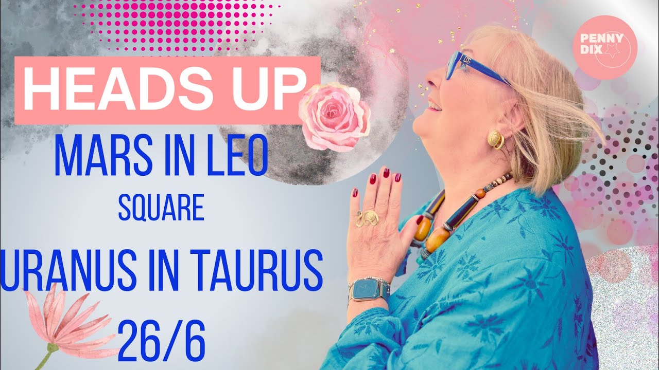 MARS IN LEO SQUARE URANUS IN TAURUS 26/6 YouTube