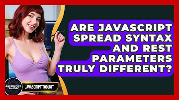Are JavaScript Spread Syntax And Rest Parameters Truly Different? - JavaScript Toolkit
