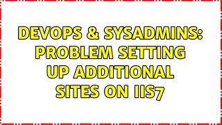 Famous DevOps & SysAdmins: Problem setting up additional sites on IIS7 Wealth