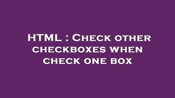HTML : Check other checkboxes when check one box