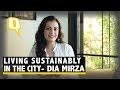 Dia Mirza on Living Sustainably in the Urban Jungle