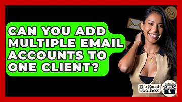 Can You Add Multiple Email Accounts To One Client? - TheEmailToolbox.com