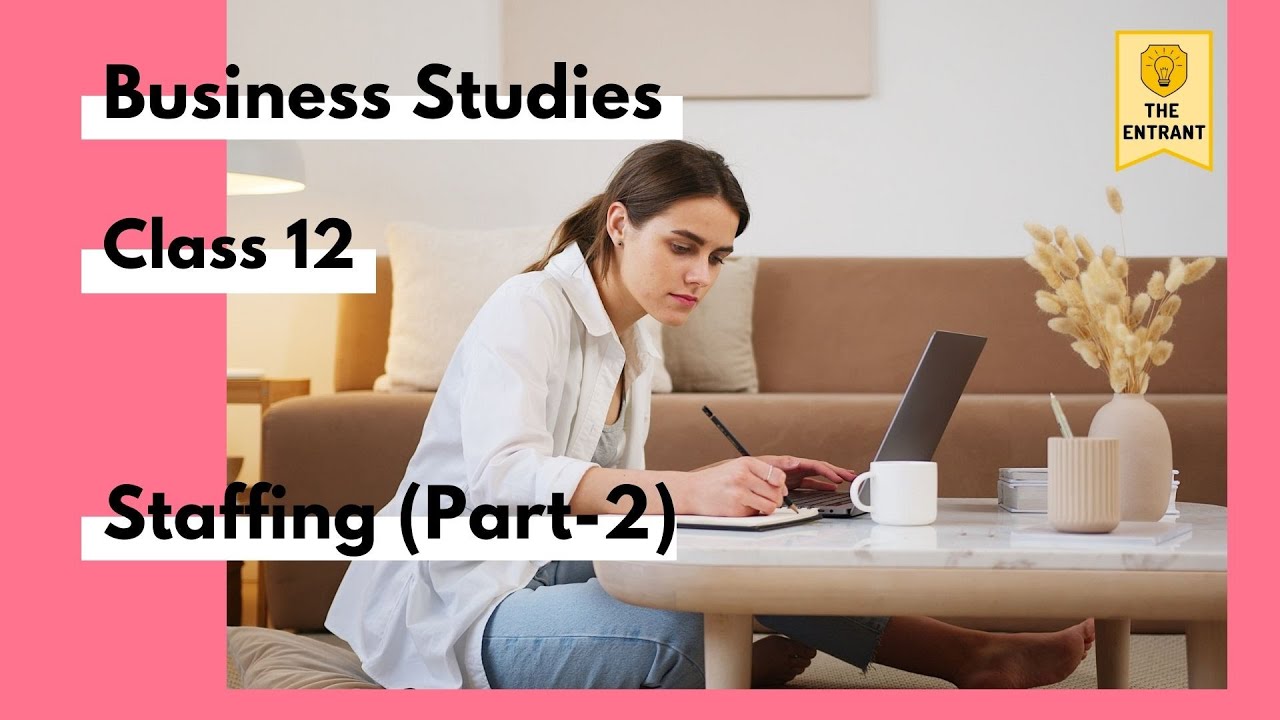 Staffing (Part-2) | Business Studies | Class-12 | The Entrant