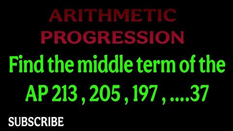 Find the middle term of the AP 213 , 205 , 197 , ….., 37 || Arithmetic Progression Class 10