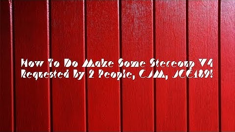 (REQUESTED} How To Do Make Some Stereoup V4