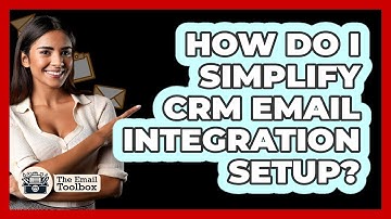 How Do I Simplify CRM Email Integration Setup? - TheEmailToolbox.com