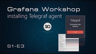 S1E3 - Grafana Workshop - Installing Telegraf agent